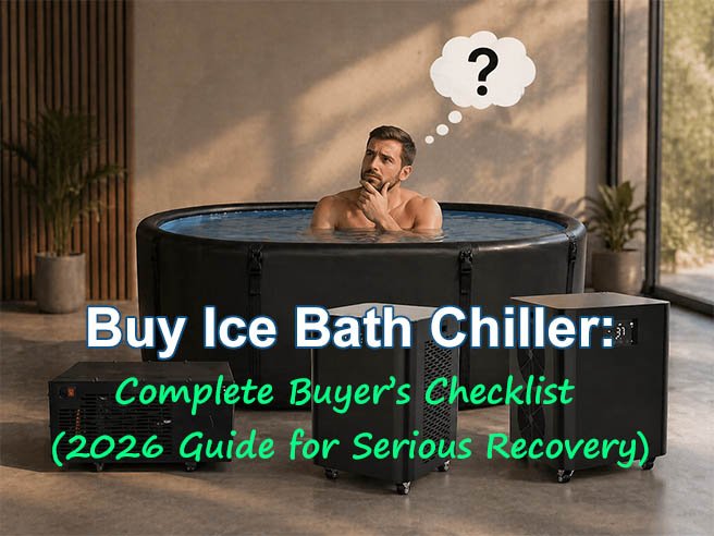 Buy Ice Bath Chiller- Complete Buyer’s Checklist (2026 Guide for Serious Recovery)
