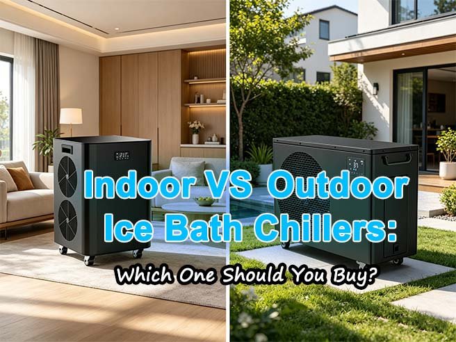 Indoor vs Outdoor Ice Bath Chillers- Which One Should You Buy?